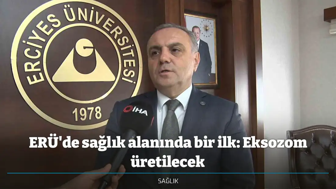 ERÜ'de sağlık alanında bir ilk: Eksozom üretilecek