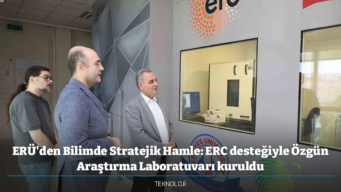 ERÜ'den Bilimde Stratejik Hamle: ERC desteğiyle Özgün Araştırma Laboratuvarı kuruldu