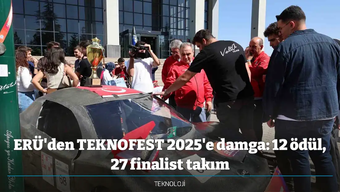 ERÜ'den TEKNOFEST 2025'e damga: 12 ödül, 27 finalist takım