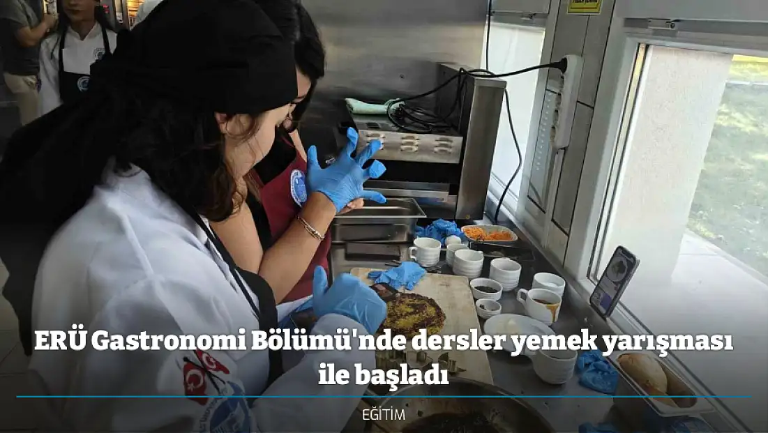 ERÜ Gastronomi Bölümü'nde dersler yemek yarışması ile başladı