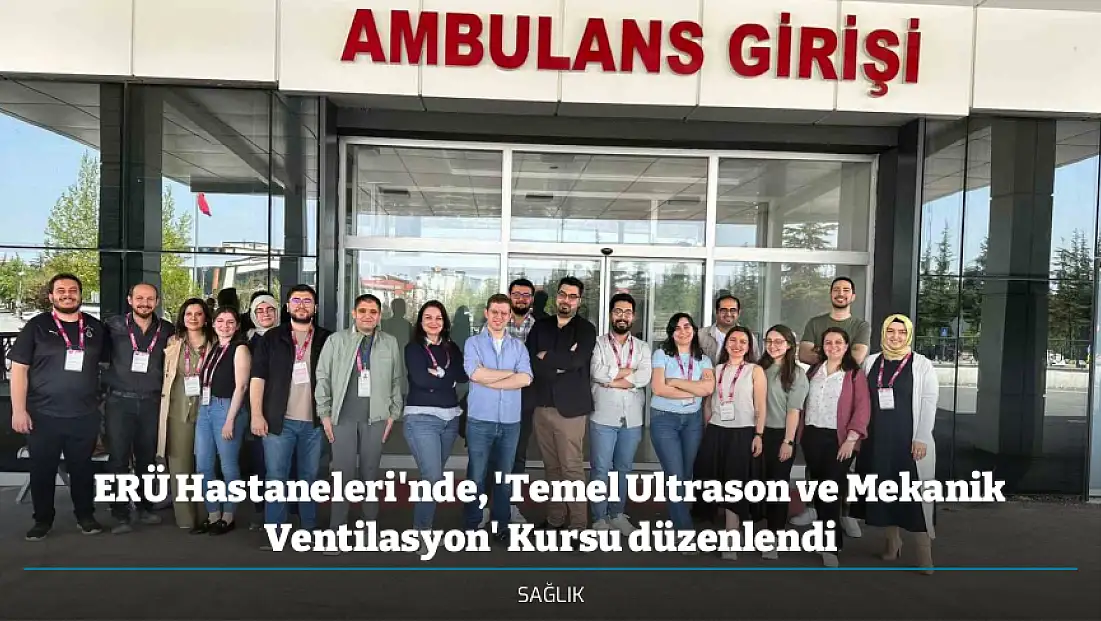 ERÜ Hastaneleri'nde, 'Temel Ultrason ve Mekanik Ventilasyon' Kursu düzenlendi