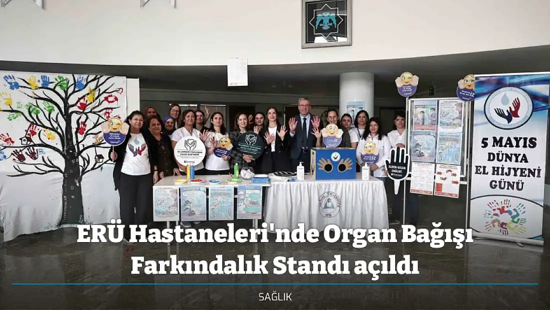 ERÜ Hastaneleri'nde Organ Bağışı Farkındalık Standı açıldı