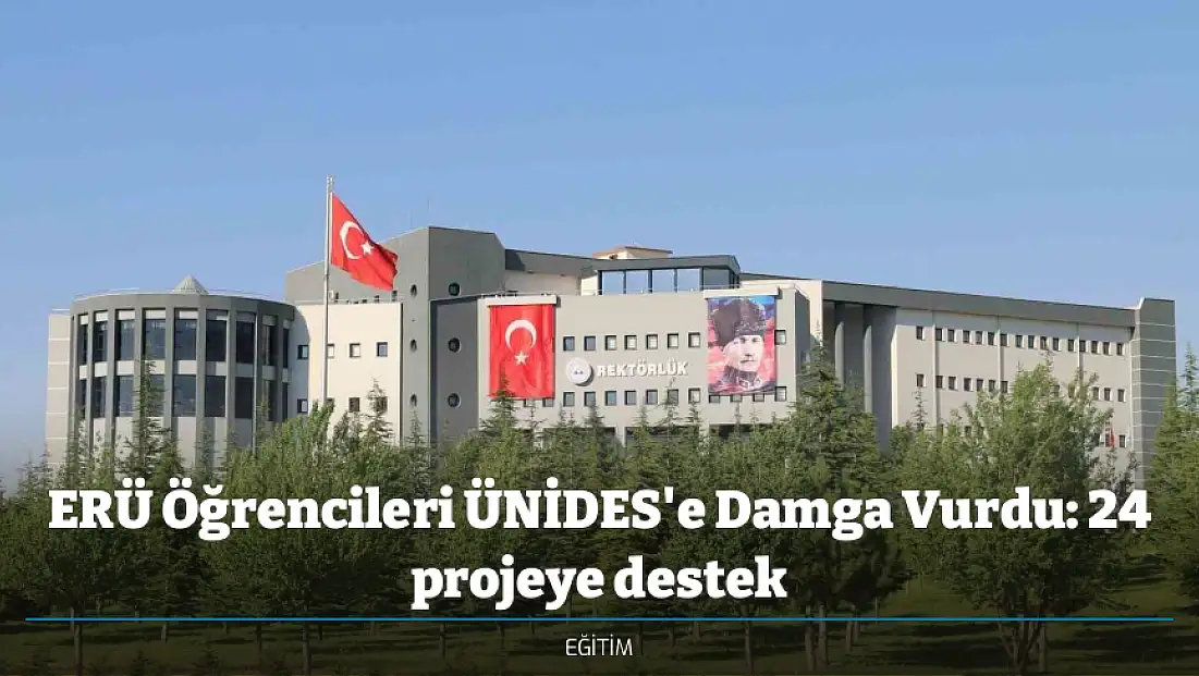 ERÜ Öğrencileri ÜNİDES'e Damga Vurdu: 24 projeye destek