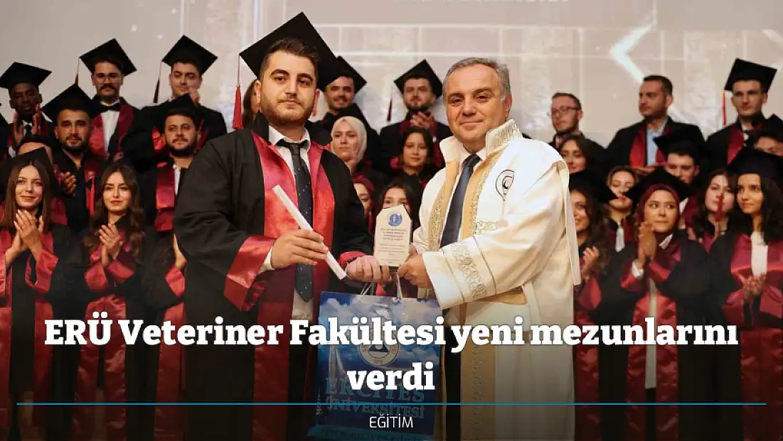ERÜ Veteriner Fakültesi yeni mezunlarını verdi