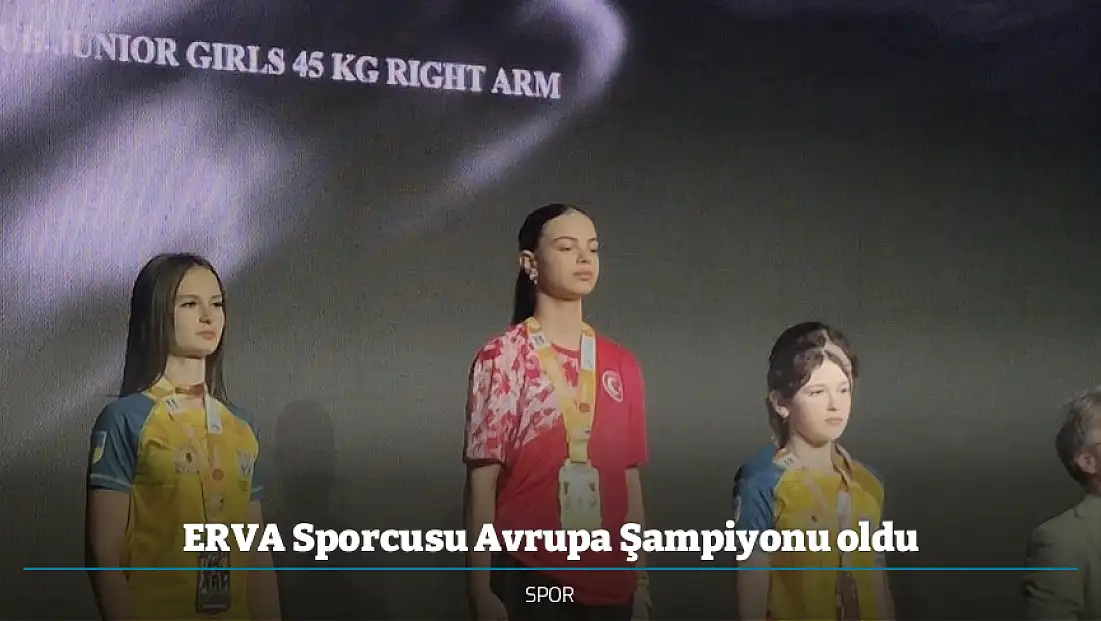 ERVA Sporcusu Avrupa Şampiyonu oldu