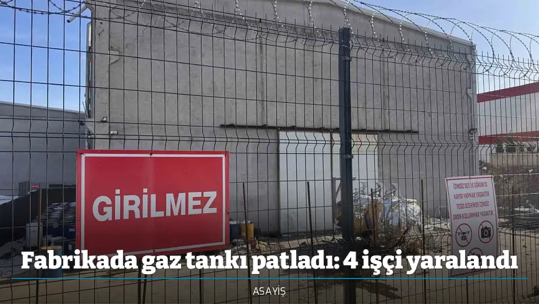 Fabrikada gaz tankı patladı: 4 işçi yaralandı