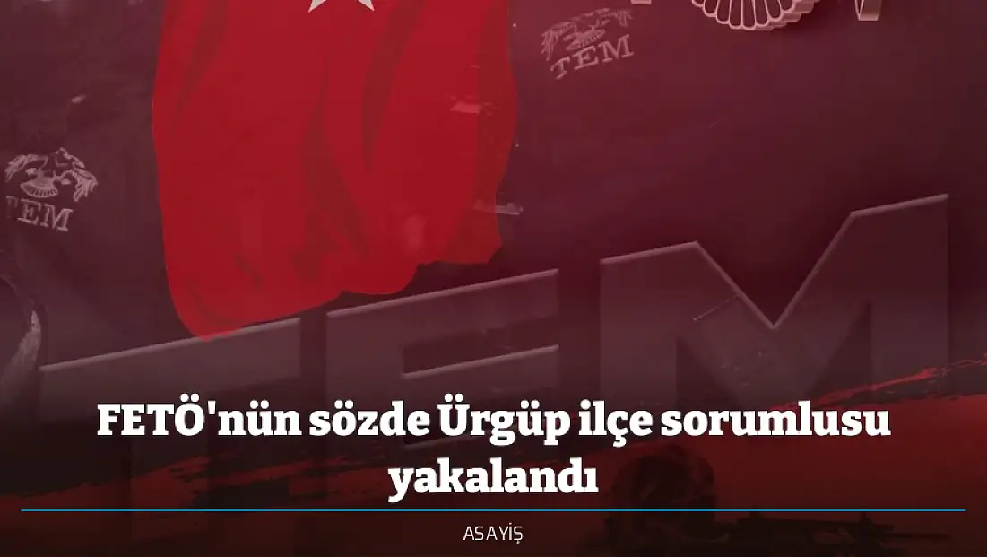 FETÖ'nün sözde Ürgüp ilçe sorumlusu yakalandı