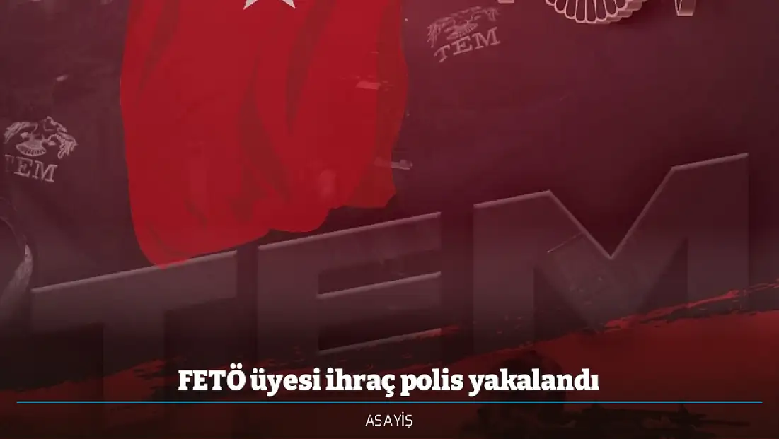 FETÖ üyesi ihraç polis yakalandı