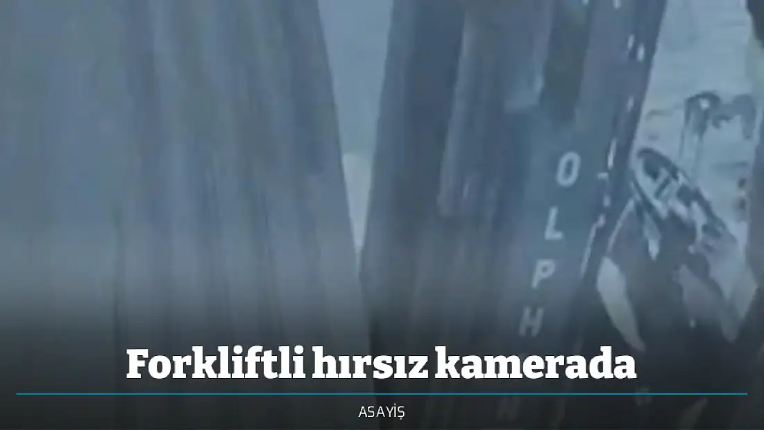 Forkliftli hırsız kamerada