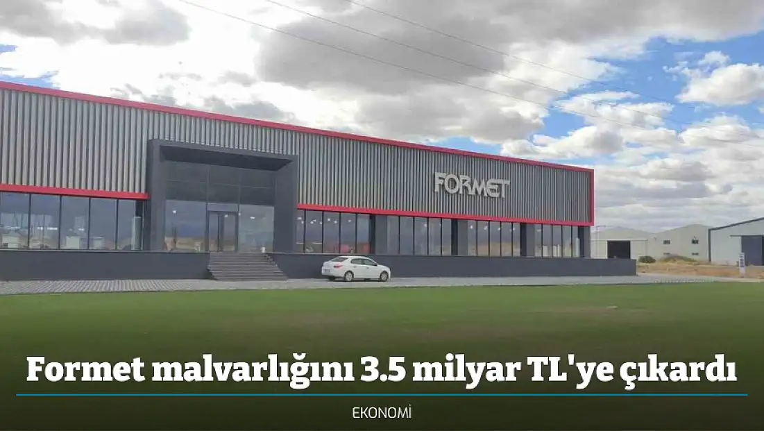 Formet malvarlığını 3.5 milyar TL'ye çıkardı