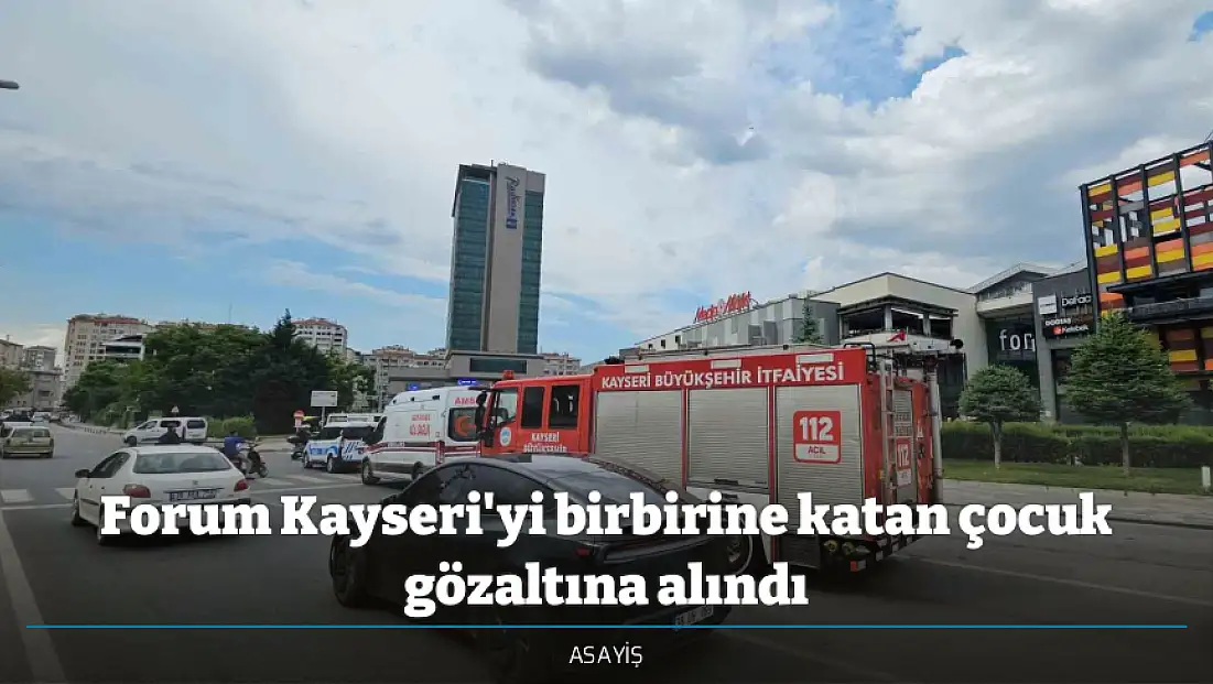 Forum Kayseri'yi birbirine katan çocuk gözaltına alındı