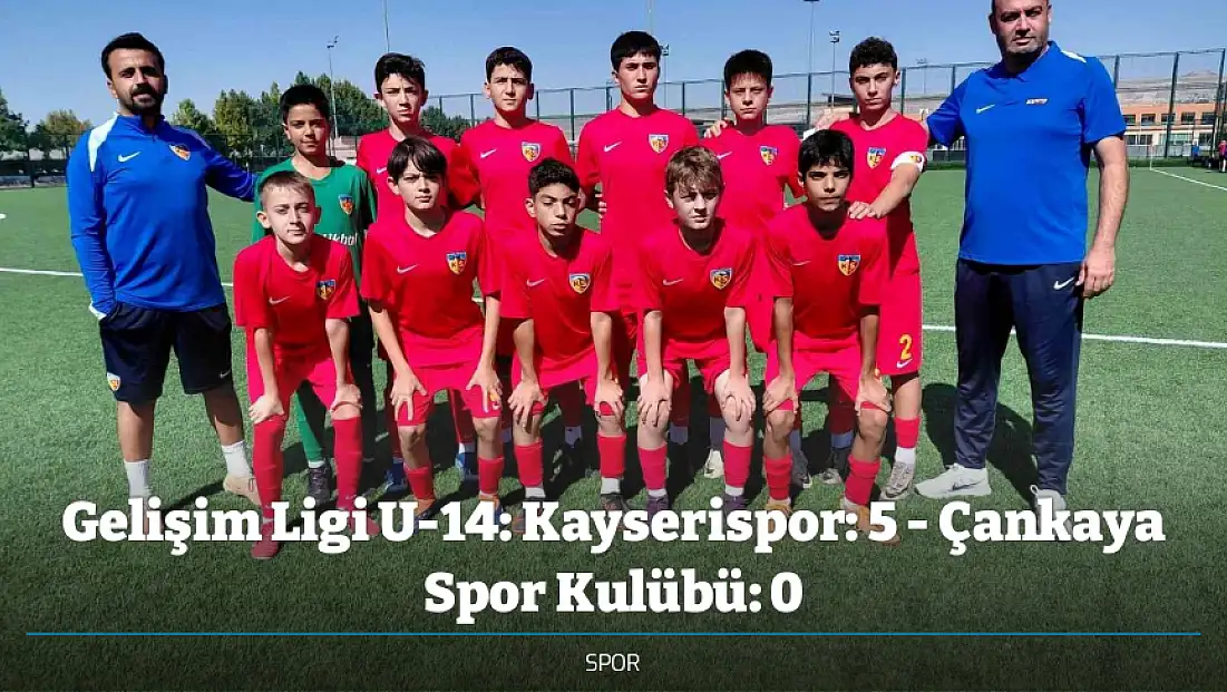 Gelişim Ligi U-14: Kayserispor: 5 - Çankaya Spor Kulübü: 0