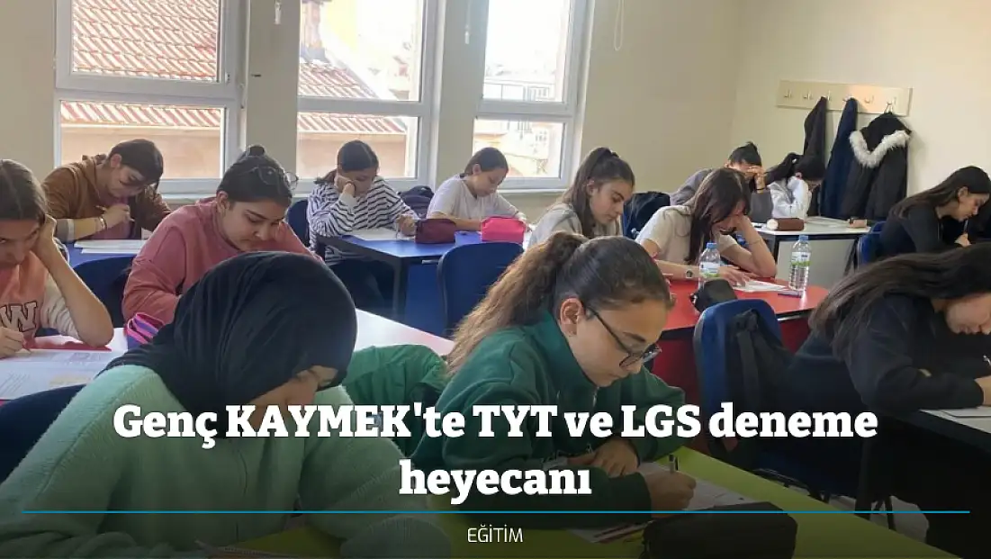 Genç KAYMEK'te TYT ve LGS deneme heyecanı