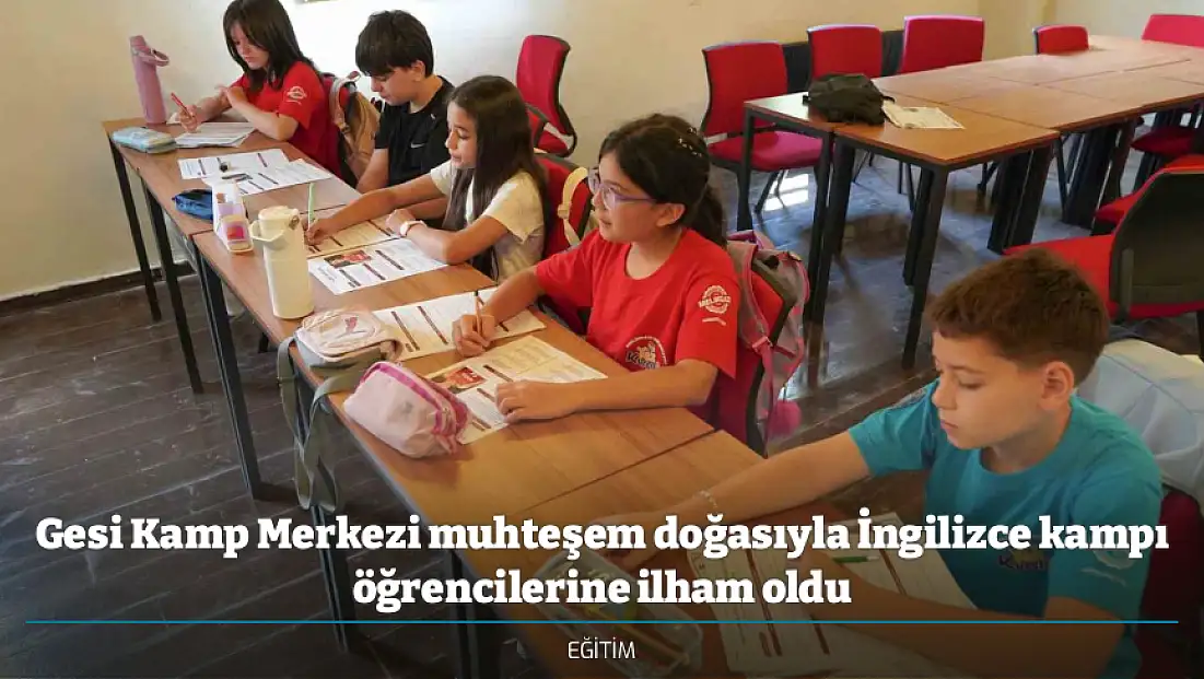 Gesi Kamp Merkezi muhteşem doğasıyla İngilizce kampı öğrencilerine ilham oldu