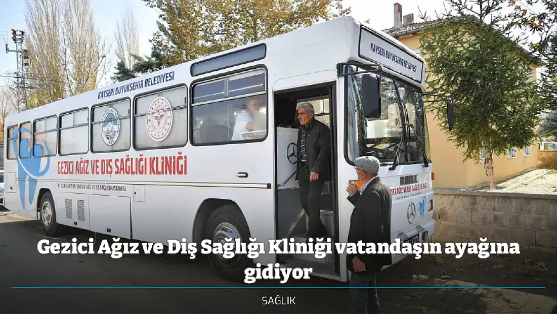 Gezici Ağız ve Diş Sağlığı Kliniği vatandaşın ayağına gidiyor