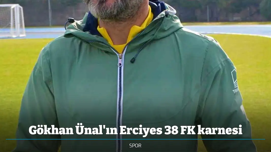 Gökhan Ünal'ın Erciyes 38 FK karnesi