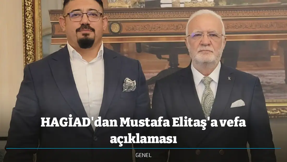 HAGİAD'dan Mustafa Elitaş'a vefa açıklaması