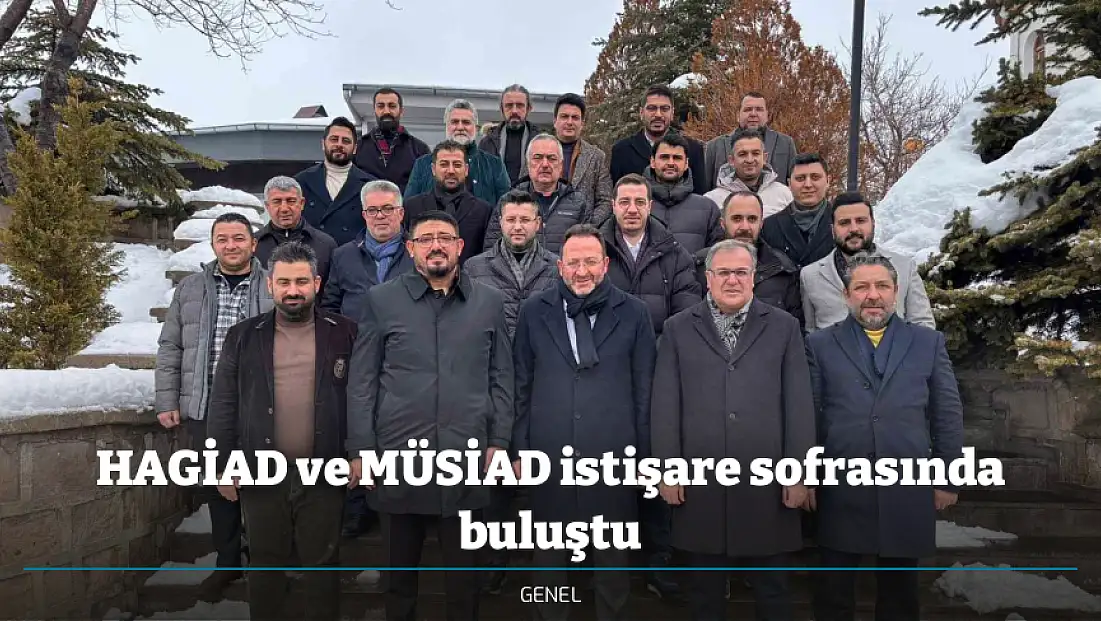 HAGİAD ve MÜSİAD istişare sofrasında buluştu