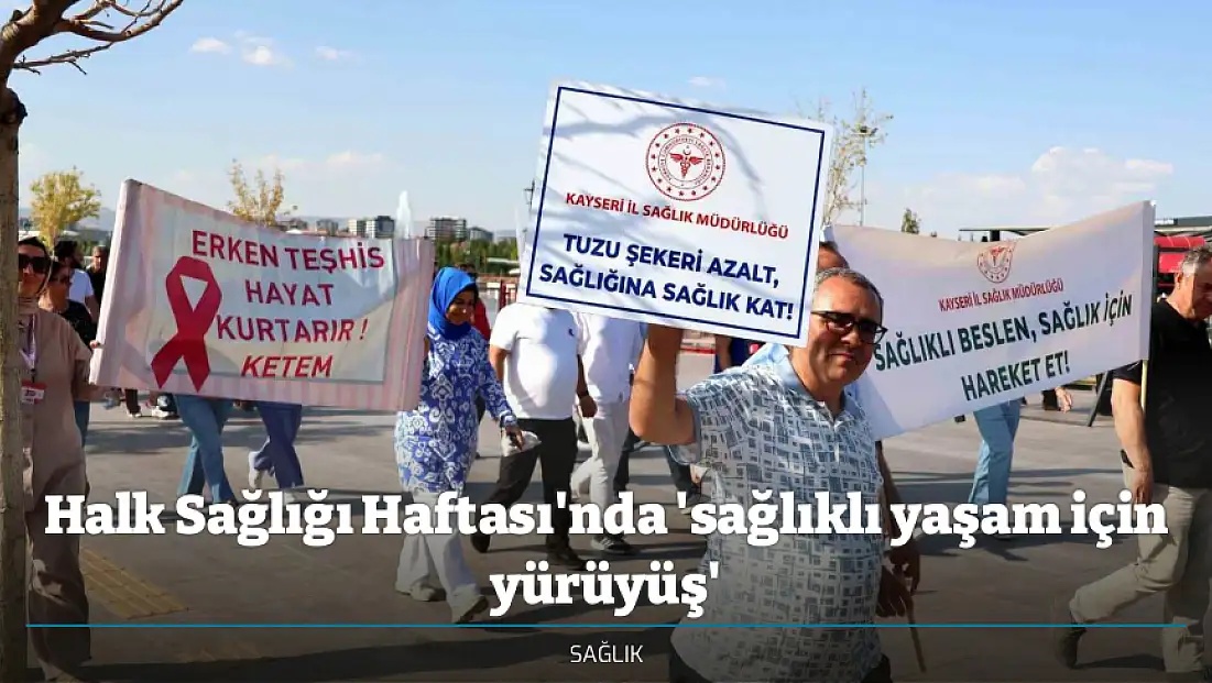 Halk Sağlığı Haftası'nda 'sağlıklı yaşam için yürüyüş'