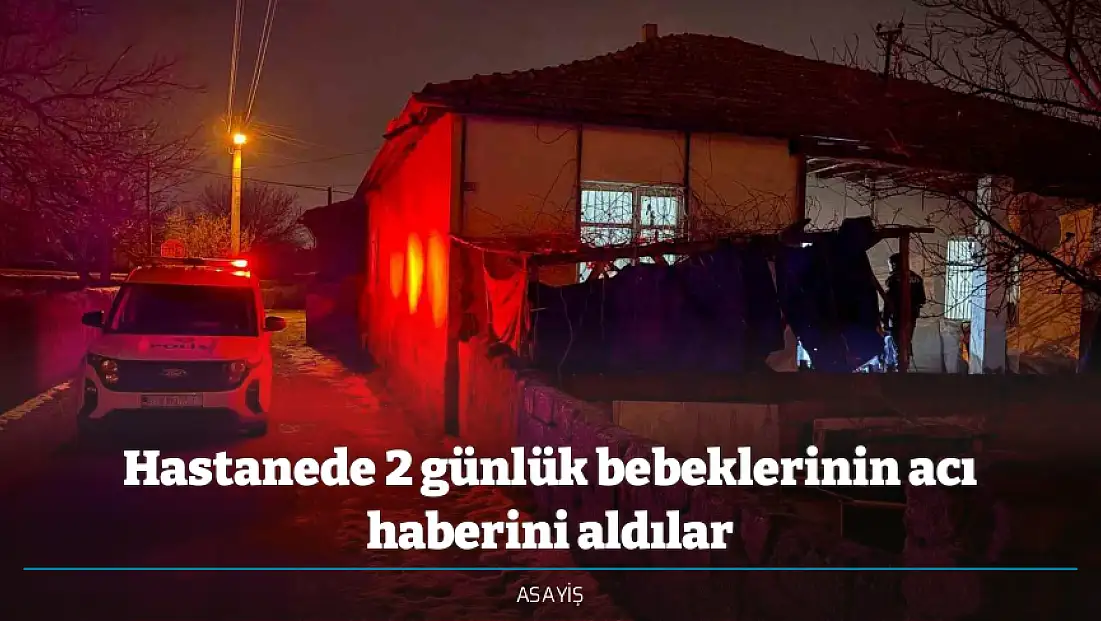 Hastanede 2 günlük bebeklerinin acı haberini aldılar