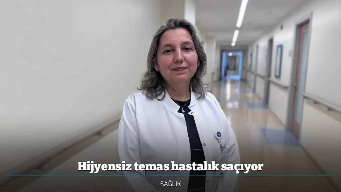 Hijyensiz temas hastalık saçıyor
