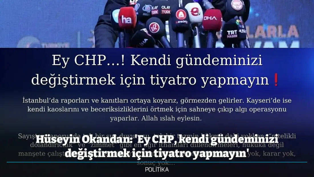 Hüseyin Okandan: 'Ey CHP, kendi gündeminizi değiştirmek için tiyatro yapmayın'