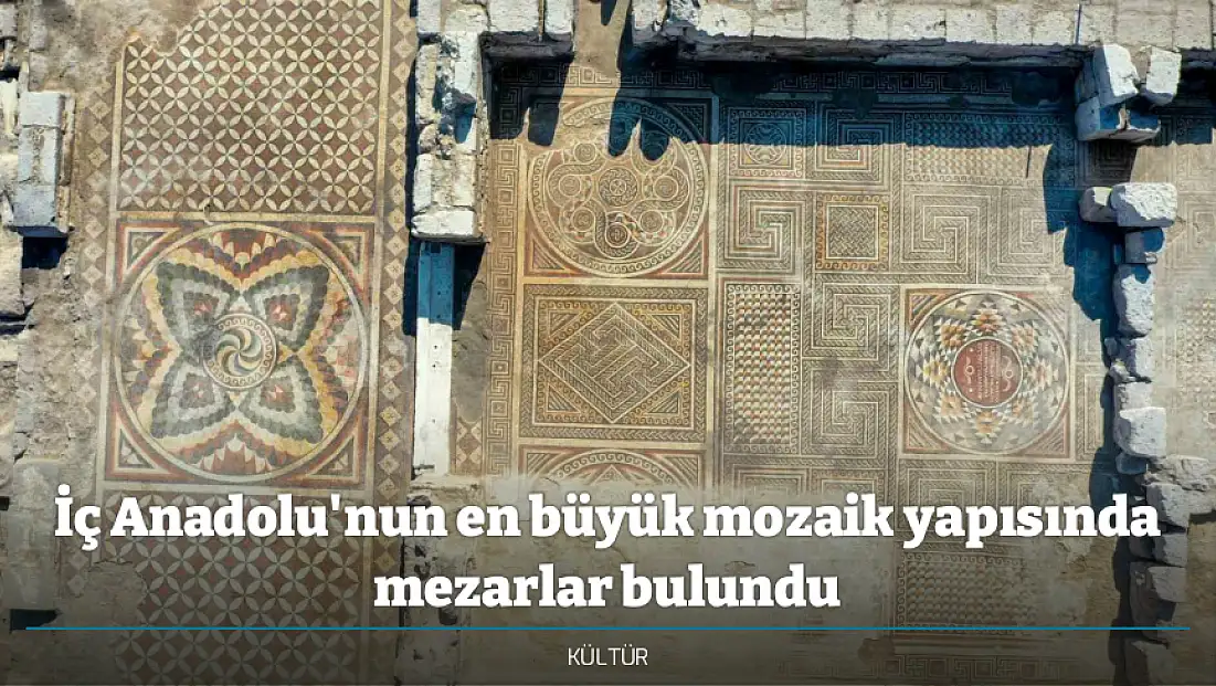 İç Anadolu'nun en büyük mozaik yapısında mezarlar bulundu