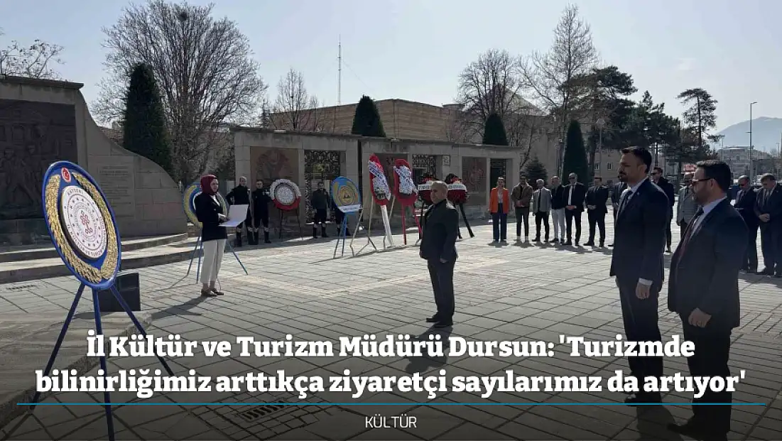 İl Kültür ve Turizm Müdürü Dursun: 'Turizmde bilinirliğimiz arttıkça ziyaretçi sayılarımız da artıyor'