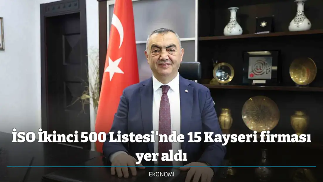 İSO İkinci 500 Listesi'nde 15 Kayseri firması yer aldı