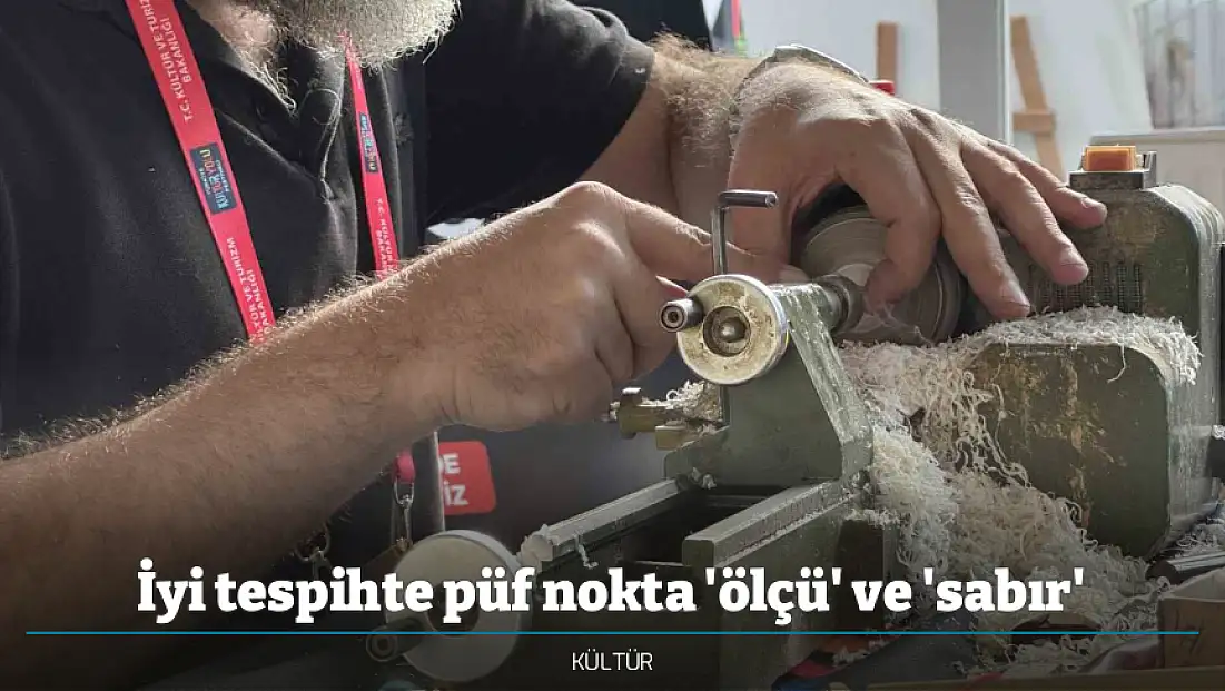 İyi tespihte püf nokta 'ölçü' ve 'sabır'