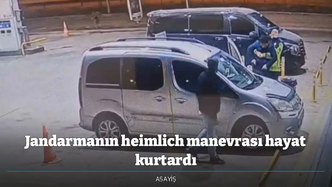 Jandarmanın heimlich manevrası hayat kurtardı