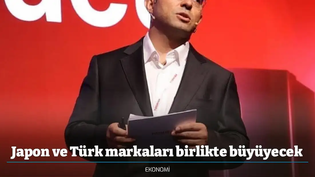 Japon ve Türk markaları birlikte büyüyecek