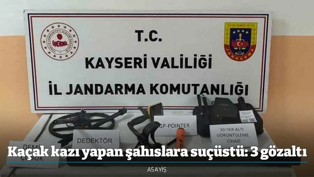 Kaçak kazı yapan şahıslara suçüstü: 3 gözaltı