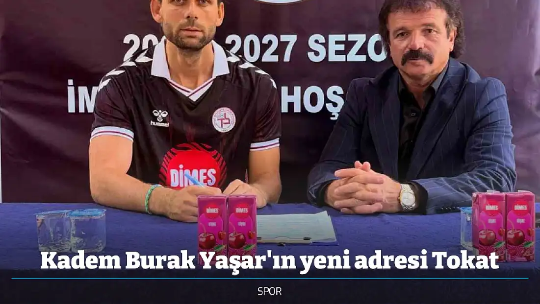 Kadem Burak Yaşar'ın yeni adresi Tokat