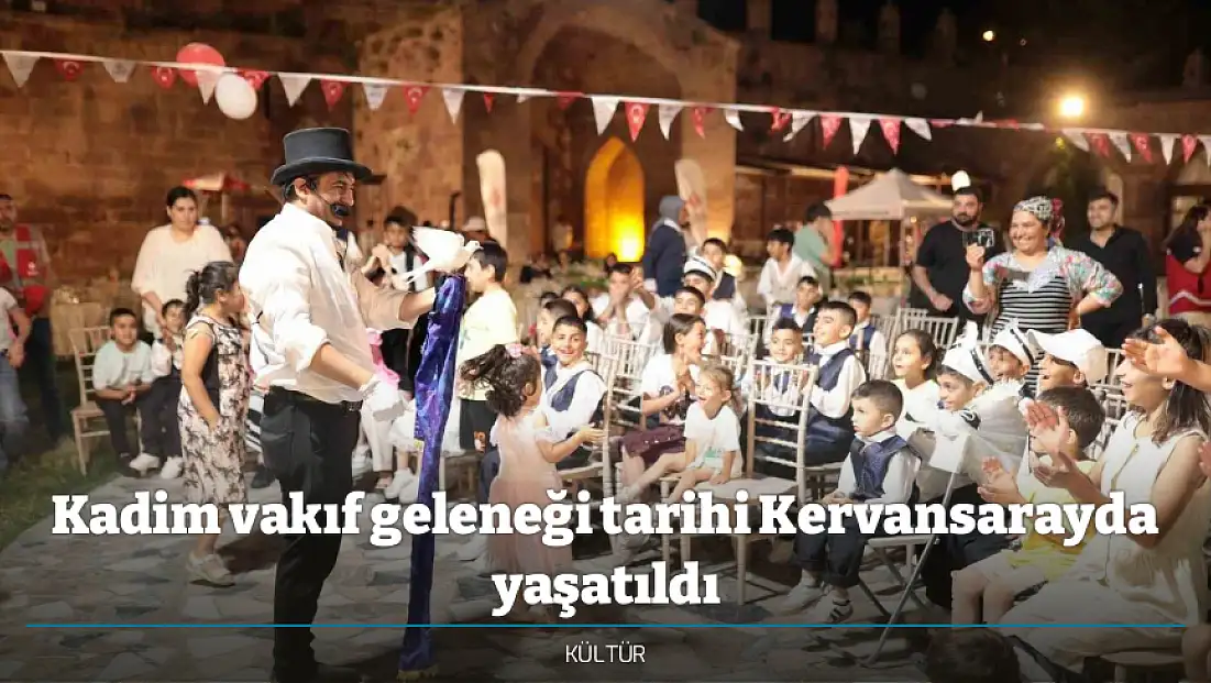 Kadim vakıf geleneği tarihi Kervansarayda yaşatıldı