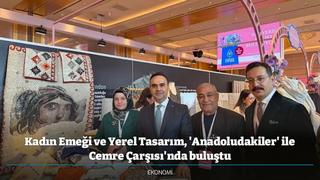 Kadın Emeği ve Yerel Tasarım, 'Anadoludakiler' ile Cemre Çarşısı'nda buluştu