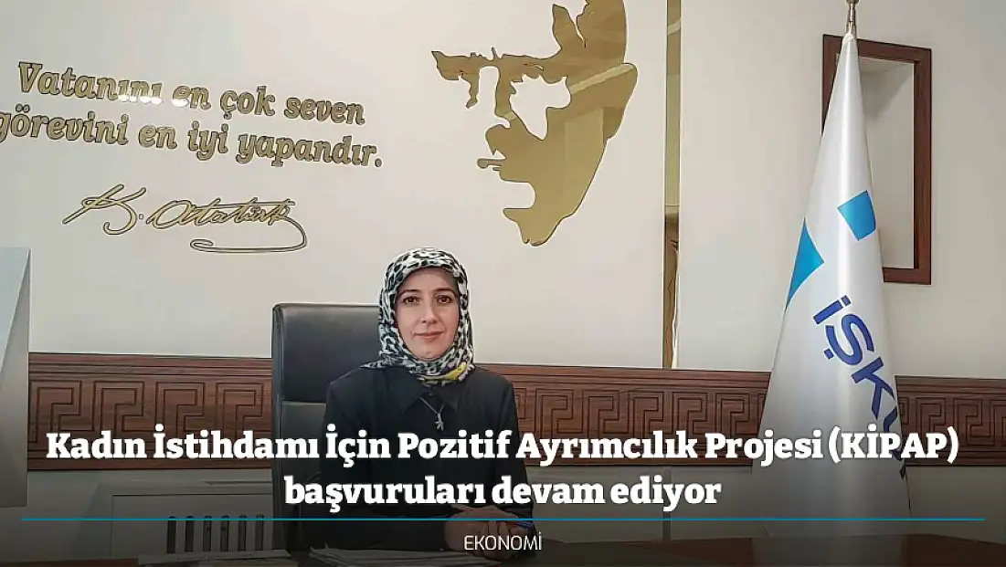 Kadın İstihdamı İçin Pozitif Ayrımcılık Projesi (KİPAP) başvuruları devam ediyor