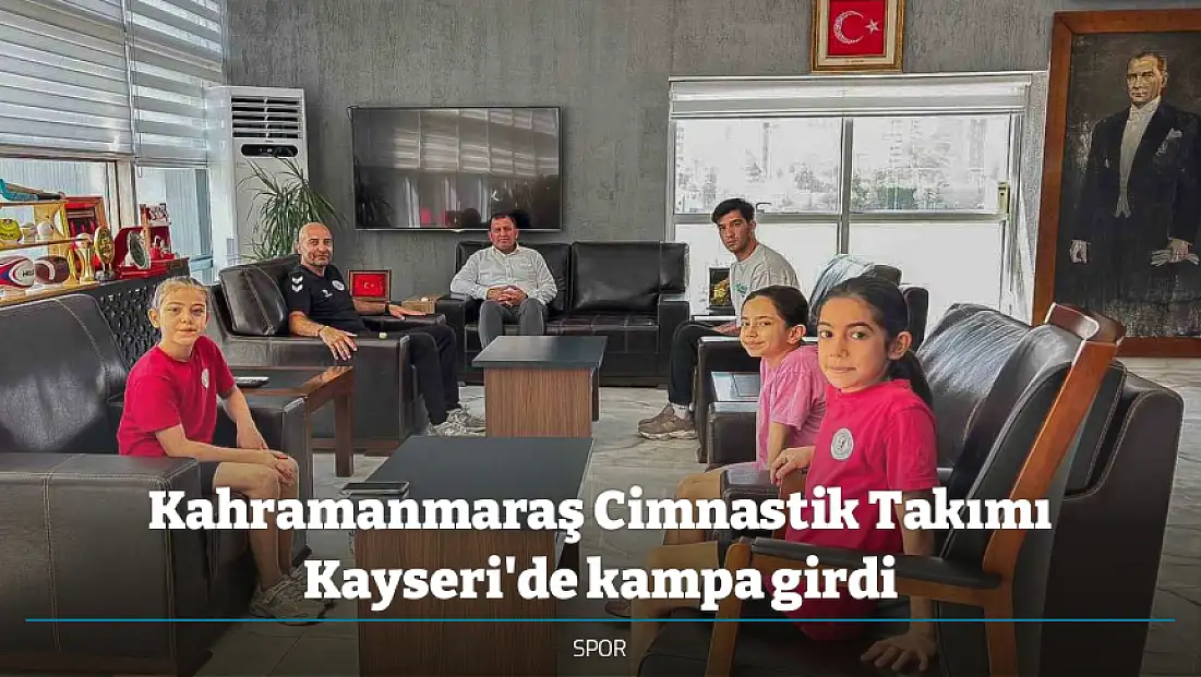Kahramanmaraş Cimnastik Takımı Kayseri'de kampa girdi