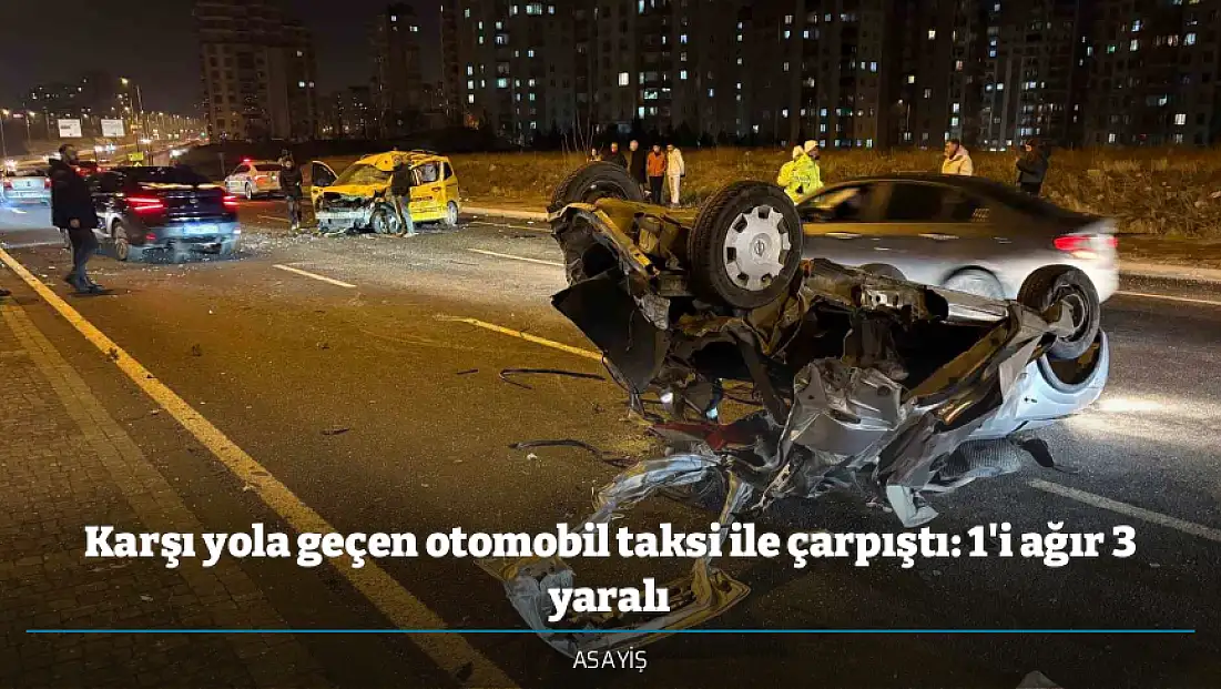 Karşı yola geçen otomobil taksi ile çarpıştı: 1'i ağır 3 yaralı