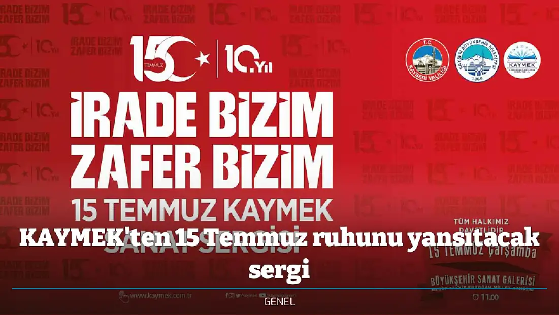 KAYMEK'ten 15 Temmuz ruhunu yansıtacak sergi