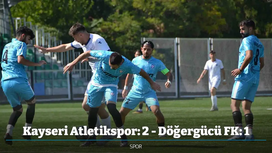 Kayseri Atletikspor: 2 - Döğergücü FK: 1