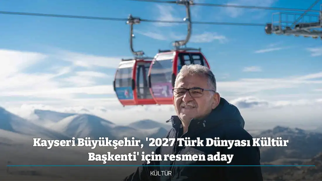 Kayseri Büyükşehir, '2027 Türk Dünyası Kültür Başkenti' için resmen aday