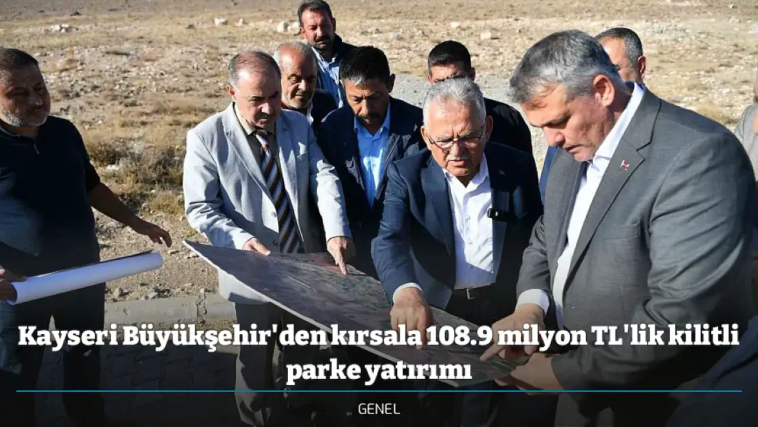 Kayseri Büyükşehir'den kırsala 108.9 milyon TL'lik kilitli parke yatırımı