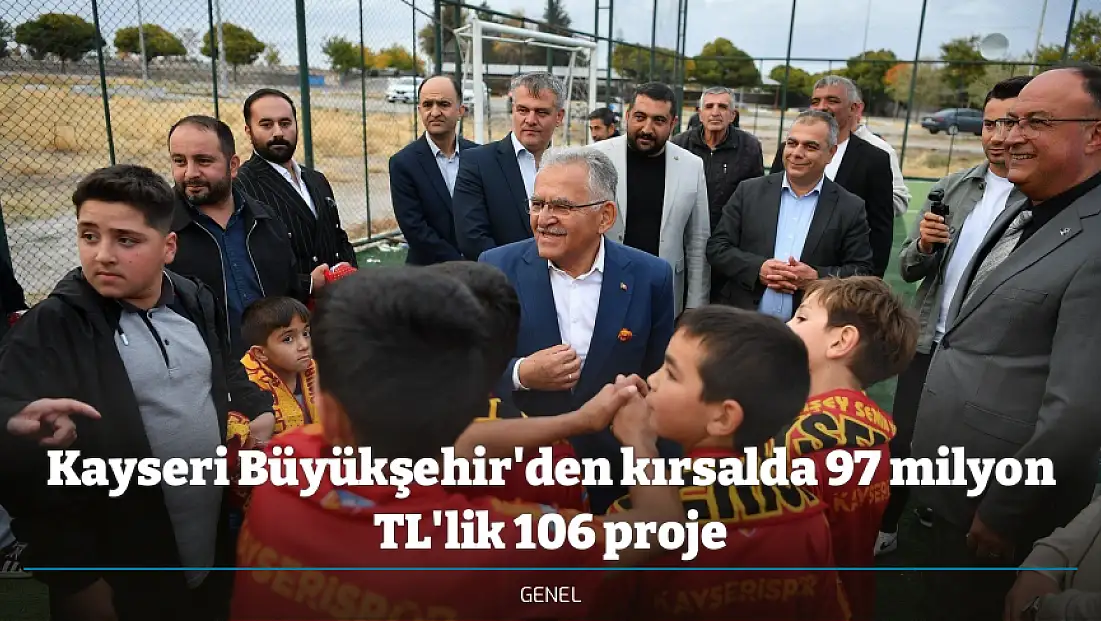 Kayseri Büyükşehir'den kırsalda 97 milyon TL'lik 106 proje