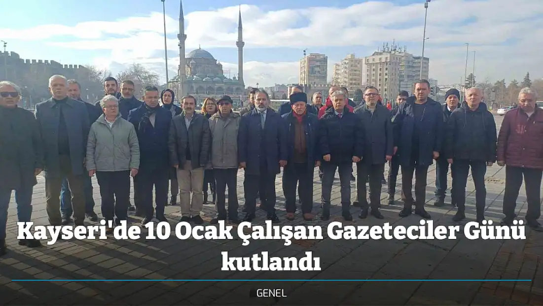 Kayseri'de 10 Ocak Çalışan Gazeteciler Günü kutlandı
