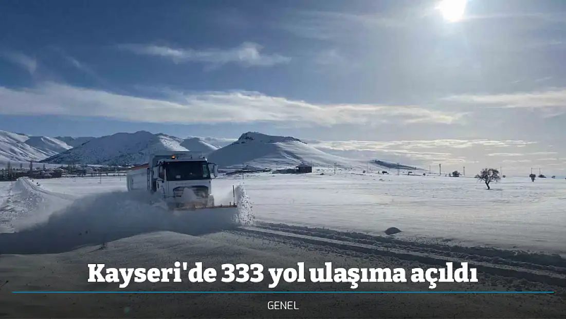 Kayseri'de 333 yol ulaşıma açıldı