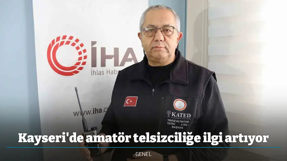 Kayseri'de amatör telsizciliğe ilgi artıyor