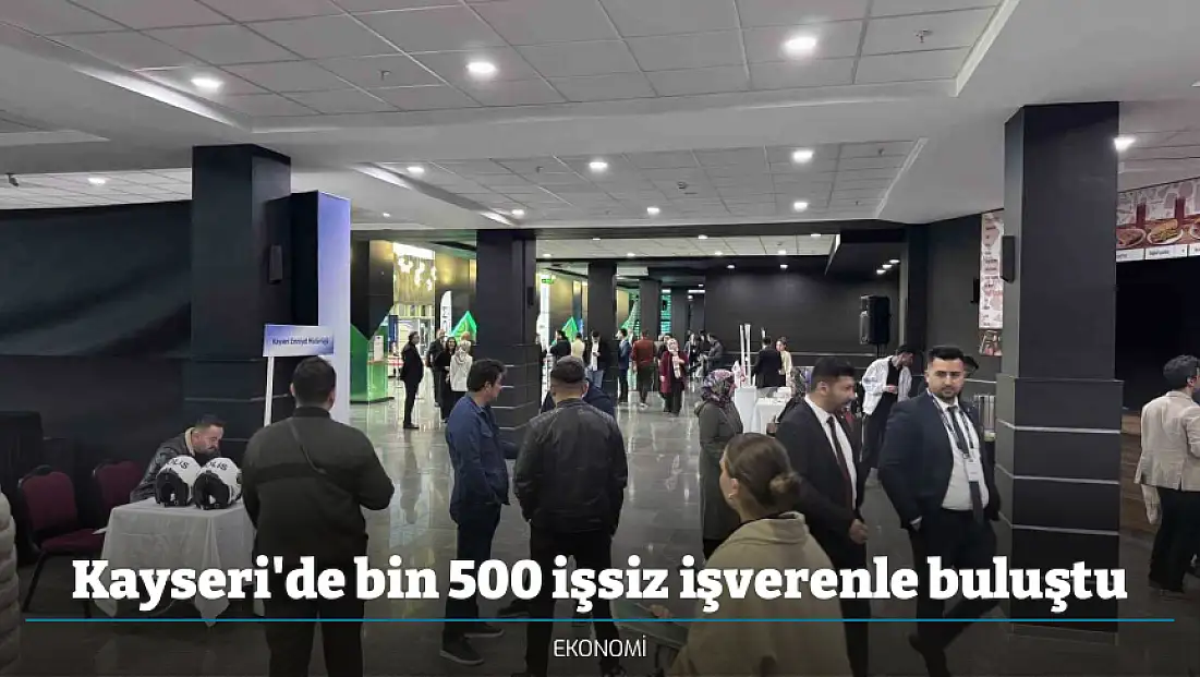 Kayseri'de bin 500 işsiz işverenle buluştu