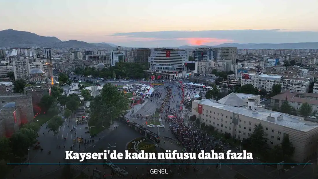 Kayseri'de kadın nüfusu daha fazla