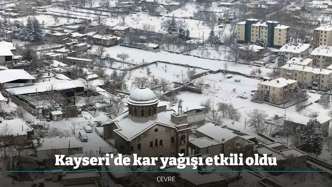 Kayseri'de kar yağışı etkili oldu